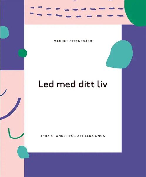 Nyhet Led med ditt liv - fyra grunder för att leda unga
