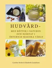 Hudvård - med rötter i naturen och hjärtat i örternas magiska värld Snabb leverans