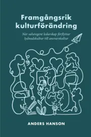 Framgångsrik kulturförändring : När salutogent ledarskap förflyttar lydnadskultur till ansvarskultur Kampanj