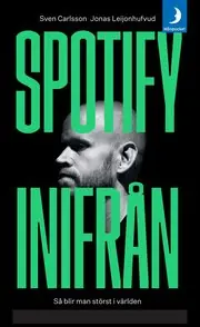 Fynd Spotify inifrån : så blir man störst i världen