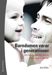 Fynd Barndomen varar i generationer : om förebyggande arbete med utsatta familjer