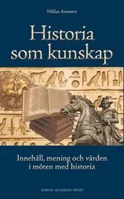 Historia som kunskap : innehåll, mening och värden i möten med historia Fri frakt