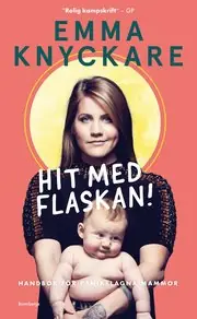 Expressleverans Hit med flaskan! : handbok för panikslagna mammor