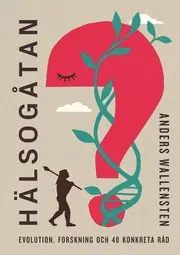 Hälsogåtan : evolution, forskning och 48 konkreta råd Rea