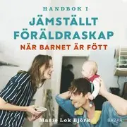 Handbok i jämställt föräldraskap - När barnet är fött Beställ idag