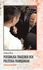 Populär Personliga tragedier och politiska framgångar : en bok om Joe Biden
