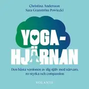 Yogahjärnan : Den bästa versionen av dig själv med närvaro, ro-styrka och compassion Trygg betalning