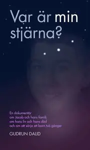 Var är min stjärna? : en dokumentär om Jacob och hans familj, om hans liv och död, om att sörja ett barn två gånger Reapris