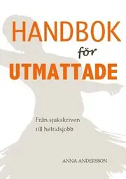 Handbok för utmattade : från sjukskrivning till heltidsjobb Begränsad tid