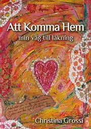Beställ nu Att komma hem : min väg till läkning