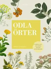 Odla örter : planera, odla och skörda din egen kryddträdgård Sänkt pris