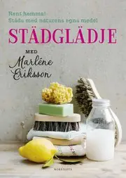 Städglädje med Marléne Eriksson : rent hemma, städa med naturens egna medel Utförsäljning