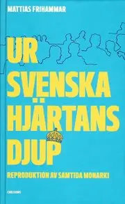 Ur svenska hjärtans djup : reproduktion av samtida monarki Populär