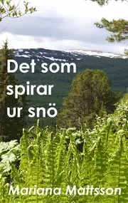 Sänkt pris Det som spirar ur snö: En hortikulturell berättelse om radikala livsval