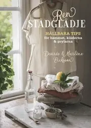 Lågt pris Ren städglädje : hållbara tips för hemmet, kläderna & prylarna