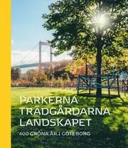 Parkerna trädgårdarna landskapet : 400 gröna år i Göteborg I lager