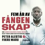 risnedsättning Fem år av fångenskap : Om hjärtläkaren Fikru Maru - och tiden som diktaturens fånge