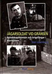Jägarsoldat vid gränsen : beredskapsminnen och krigsfångar i Norrbotten Premium