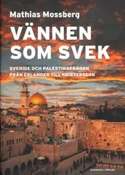 Köp online Vännen som svek : Sverige och Palestinafrågan från Erlander till Kristersson