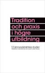 Tradition och praxis i högre utbildning : tolv ämnesdidaktiska studier Kampanj