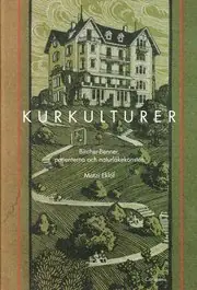 Kurkulturer : Bircher-Benner, patienterna och naturläkekonsten 1900-1945 Snabb leverans