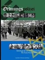 Kampanj Ordnungspolizei : ideological war and genocide on the east front 1941 - 1942
