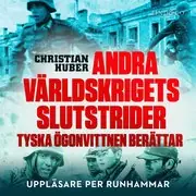 Endast idag Andra världskrigets slutstrider: tyska ögonvittnen berättar