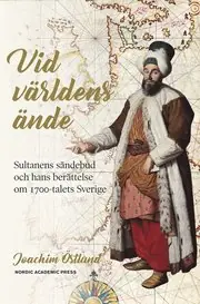 Populärt val Vid världens ände: sultanens sändebud och hans berättelse om 1700-talets Sverige