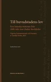 Till huvudstadens lov: Fyra latinska orationer från 1600-talet över staden Stockholm. Utgivna, kommenterade och översatta av Annika Ström Trygg betalning