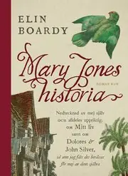 Bästa pris Mary Jones historia : nedtecknad av mej själv och alldeles uppriktig om mitt liv samt om Dolores & John Silver så som jag fått det berättat för mej av dom själva