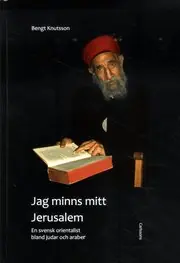 Sista chansen Jag minns mitt Jerusalem : en svensk orientalist bland judar och araber