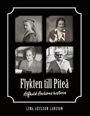 Flykten till Piteå : Alfhild Axelsons historia I lager