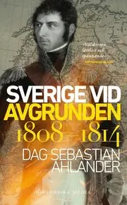 Endast idag Sverige vid avgrunden 1808-1814