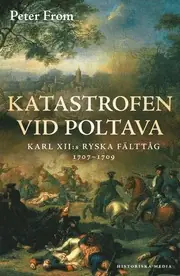 Snabb leverans Katastrofen vid Poltava : Karl XII:s ryska fälttåg 1707-1709