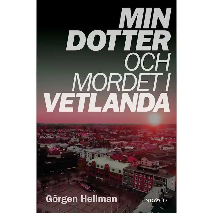 Handla nu Min dotter och mordet i Vetlanda (inbunden)
