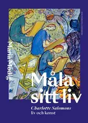 Begränsat antal Måla sitt liv : Charlotte Salomons liv och konst