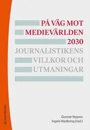 Kampanj På väg mot medievärlden 2030 - Journalistikens villkor och utmaningar
