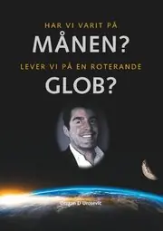 Har vi varit på månen? : lever vi på en roterande glob? Utförsäljning