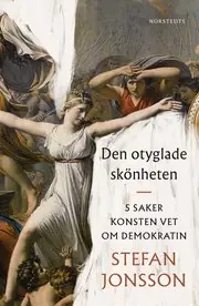 Sänkt pris Den otyglade skönheten : 5 saker konsten vet om demokratin