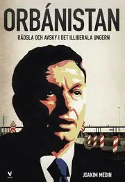 Orbánistan : Rädsla och avsky i det illiberala Ungern Köp online