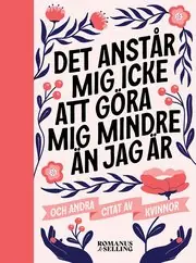 Endast denna vecka "Det anstår mig icke att göra mig mindre än jag är" och andra citat av kvinnor