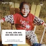 Lägg i varukorgen Se mig, hör mig, men rör mig inte! - En sann berättelse om våld, missbruk och grova sexuella övergrepp