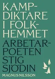 Lågt pris Kampdiktare i folkhemmet : Arbetarpoeten Stig Sjödin