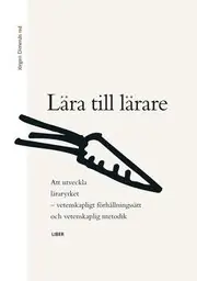 Extra rabatt Lära till lärare: Att utveckla läraryrket, vetenskapligt förhållningssätt och vetenskaplig metodik